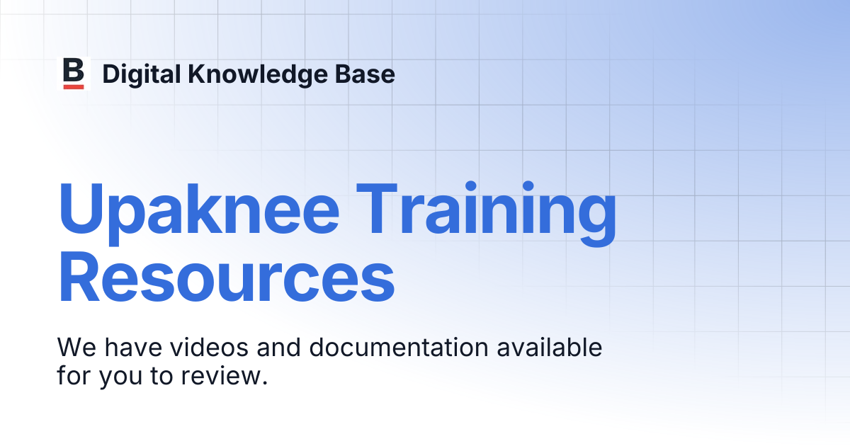 Upaknee Training Resources | Digital Knowledge Base